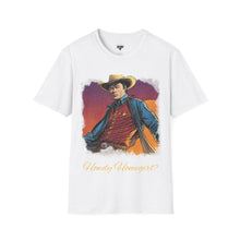 Load image into Gallery viewer, Tony &quot;Howdy Homegirl?&quot; T-Shirt
