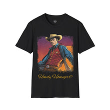 Load image into Gallery viewer, Tony &quot;Howdy Homegirl?&quot; T-Shirt
